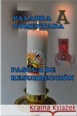 Palabra Comentada Pascua de Resurreccion Jose S. Valdes Jorge a. Leignadier 9781543194920 Createspace Independent Publishing Platform - książka