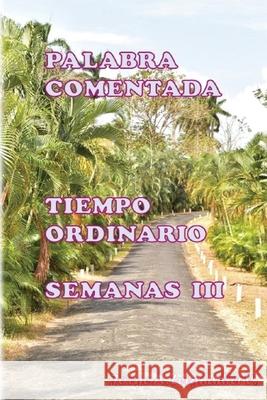 Palabra Comentada Tiempo Ordinario Semanas III Jose S. Valdes Jorge a. Leignadier 9781546689218 Createspace Independent Publishing Platform - książka