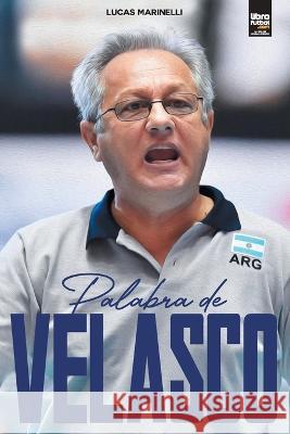 Palabra de Velasco Lucas Marinelli Librofutbol Com  9789878370996 Librofutbol.com - książka