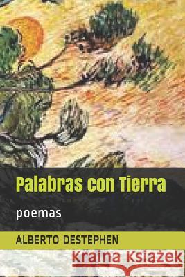 Palabras Con Tierra: Poemas Alberto Destephen 9781720222194 Independently Published - książka