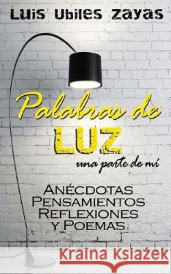 Palabras de LUZ: una parte de mí Ubiles Zayas, Luis 9781691924325 Independently Published - książka