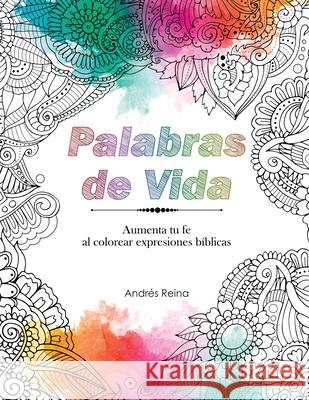 Palabras de Vida: Aumenta tu Fe al Colorear Expresiones Bíblicas Reina, Andrés 9781640811126 Devocion Total - książka