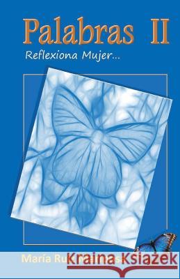 Palabras II: Reflexiona mujer... Mariposa, Maria Ruiz 9781502805416 Createspace - książka