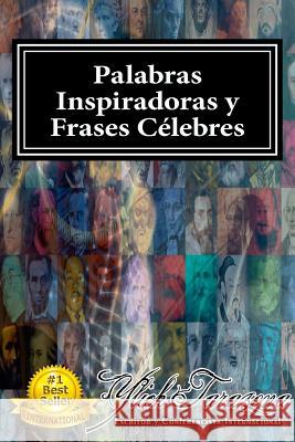 Palabras Inspiradoras y FRASES CELEBRES de Todos los Tiempos: Coleccion con mas 500 Pensamientos y Citas Auto - Motivadoras de los Lideres Mas Grandes Tarazona, Ylich 9781539189954 Createspace Independent Publishing Platform - książka