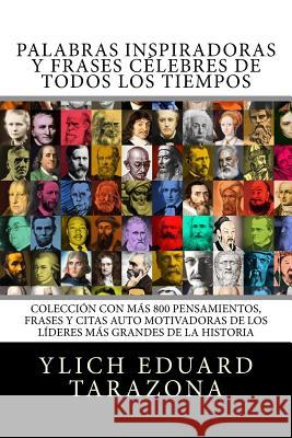 Palabras Inspiradoras y Frases Célebres de todos los tiempos: Colección con más 800 Pensamientos, Frases y Citas Auto Motivadoras de los Líderes Más G Tarazona, Ylich Eduard 9781546902348 Createspace Independent Publishing Platform - książka