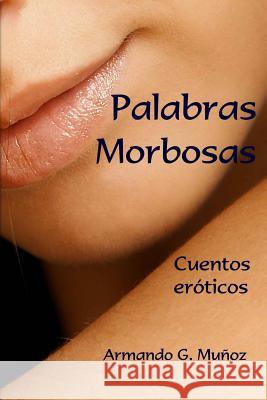 Palabras morbozas: Cuentos eróticos Munoz, Armando G. 9781470060527 Createspace - książka