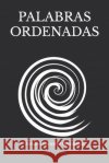 Palabras ordenadas Gonzalez Hernandez Antonio Gonzalez Hernandez 9798410438827 Independently published