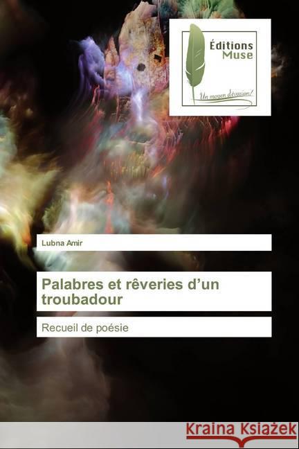 Palabres et rêveries d'un troubadour : Recueil de poésie Amir, Lubna 9786202295970 Editions Muse - książka