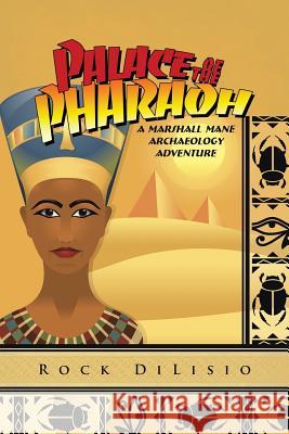 Palace of the Pharaoh: A Marshall Mane Archaeology Adventure Rock Dilisio 9781491755136 iUniverse - książka