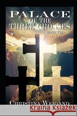 Palace of the Three Crosses: Book Two Christina Weigand   9781495963063 Createspace Independent Publishing Platform - książka