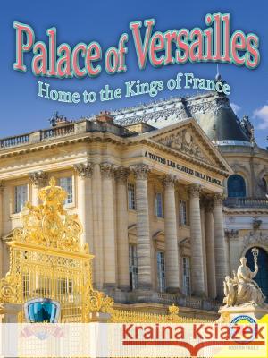 Palace of Versailles: Home to the Kings of France Jennifer Howse 9781489634016 Av2 by Weigl - książka