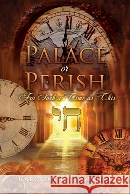 Palace or Perish: For Such a Time as This Caroline Livingstone 9781545607305 Xulon Press - książka