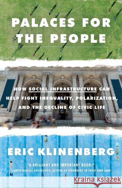 Palaces for the People: How Social Infrastructure Can Help Fight Inequality, Polarization, and the Decline of Civic Life Eric Klinenberg 9781524761172 Broadway Books - książka