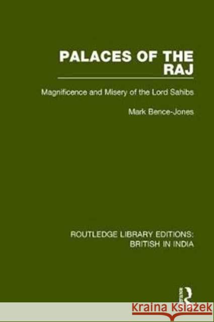Palaces of the Raj: Magnificence and Misery of the Lord Sahibs Mark Bence-Jones 9781138293366 Routledge - książka