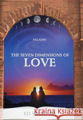 Paladin: The Seven Dimensions of Love Vergara, Ed 9781475970203 iUniverse.com - książka