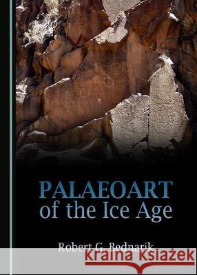 Palaeoart of the Ice Age Robert G. Bednarik 9781443895170 Cambridge Scholars Publishing - książka