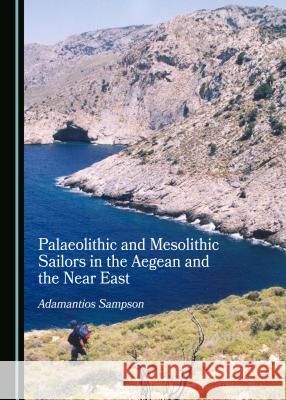 Palaeolithic and Mesolithic Sailors in the Aegean and the Near East Adamantios Sampson 9781527536357 Cambridge Scholars Publishing - książka