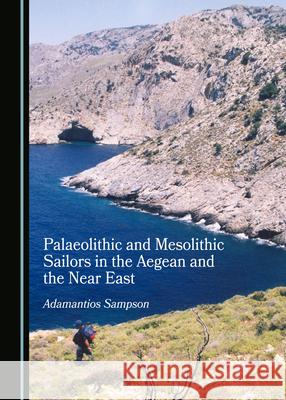 Palaeolithic and Mesolithic Sailors in the Aegean and the Near East Adamantios Sampson 9781527564626 Cambridge Scholars Publishing - książka