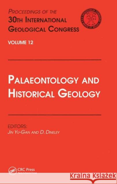 Palaeontology and Historical Geology: Proceedings of the 30th International Geological Congress, Volume 12 Jin Yu-Gan Dineley,  9780367448141 CRC Press - książka