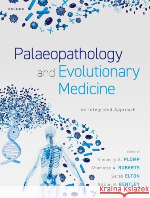 Palaeopathology and Evolutionary Medicine: An Integrated Approach Plomp, Kimberly A. 9780198849711 Oxford University Press - książka