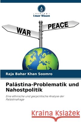 Palästina-Problematik und Nahostpolitik Soomro, Raja Bahar Khan 9786209223877 Verlag Unser Wissen - książka