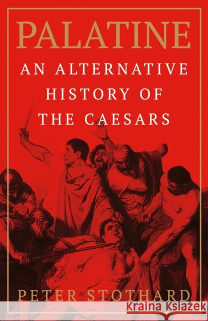 Palatine: An Alternative History of the Caesars Peter Stothard 9781474621014 Orion Publishing Co - książka