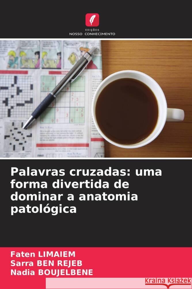 Palavras cruzadas: uma forma divertida de dominar a anatomia patológica Limaiem, Faten, BEN REJEB, SARRA, BOUJELBENE, Nadia 9786208266837 Edições Nosso Conhecimento - książka