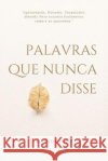 Palavras Que Nunca Disse Almeida Neto 9798848676822 Independently Published
