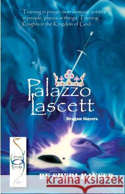 Palazzo Lascett: Dragon Slayers. Training in prayer over demonic entities in people, places and things. Training Knights for the kingdo Sheri S. Hauser 9781074547707 Independently Published - książka