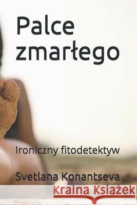 Palce zmarlego: Ironiczny fitodetektyw Konantseva, Svetlana 9798597820002 Independently Published - książka