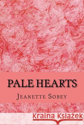 Pale Hearts: Soul mates destined to reach, enrich, the palest hearts Sobey, Jeanette 9781539430667 Createspace Independent Publishing Platform - książka