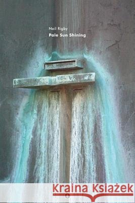 Pale Sun Shining Neil Rigby 9781540338044 Createspace Independent Publishing Platform - książka