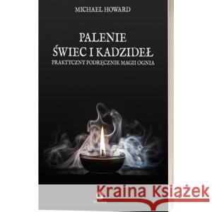 Palenie świec i kadzideł. Praktyczny podręcznik magii ognia HOWARD MICHAEL 9781739544478 FOSFOROS - książka