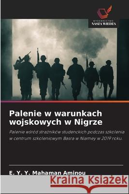 Palenie w warunkach wojskowych w Nigrze E Y Y Mahaman Aminou 9786203251852 Wydawnictwo Nasza Wiedza - książka