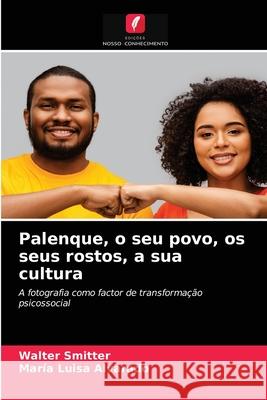 Palenque, o seu povo, os seus rostos, a sua cultura Walter Smitter, Maria Luisa Alvarado 9786203209303 Edicoes Nosso Conhecimento - książka