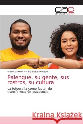 Palenque, su gente, sus rostros, su cultura Walter Smitter Maria Luisa Alvarado 9786203033861 Editorial Academica Espanola - książka