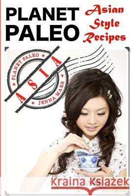 Palent Paleo: Asian Style Recipes Jenna Mars 9781496049384 Createspace - książka