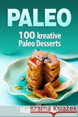 Paleo: 100 kreative Paleo Desserts Muller, Mathias 9781542830188 Createspace Independent Publishing Platform - książka