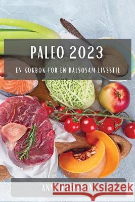 Paleo 2023: En kokbok f?r en h?lsosam livsstil Anneli Jansson 9781783811199 Anneli Jansson - książka