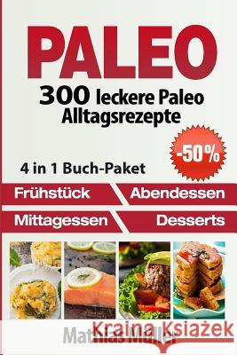 Paleo: 300 leckere Paleo Alltagsrezepte Muller, Mathias 9781542830119 Createspace Independent Publishing Platform - książka