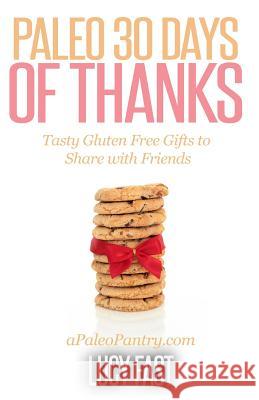 Paleo 30 Days of Thanks: Tasty Gluten Free Gifts to Share with Friends Lucy Fast 9781505228427 Createspace - książka