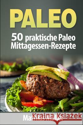 Paleo: 50 praktische Paleo Mittagessen-Rezepte Muller, Mathias 9781542830379 Createspace Independent Publishing Platform - książka