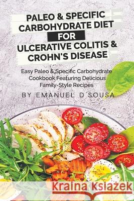 Paleo & Specific Carbohydrate Diet for Ulcerative Colitis & Crohn's Disease: Easy Paleo and Specific Carbohydrate Cookbook Featuring Delicious Family- Emanuel D'Sousa 9781777179519 ISBN Canada - książka