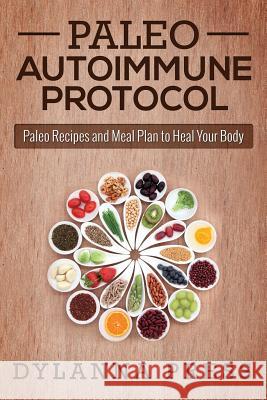 Paleo Autoimmune Protocol: Paleo Recipes and Meal Plan to Heal Your Body Dylanna Press   9781942268055 Dylanna Publishing, Inc. - książka