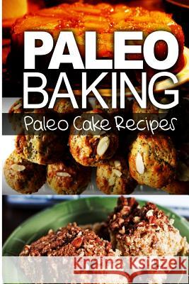 Paleo Baking - Paleo Cake Recipes: Amazing Truly Paleo-Friendly Cake Recipes Ben Plus Publishing 9781493505616 Createspace - książka