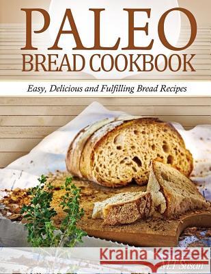 Paleo Bread Cookbook: Easy, Delicious and Fulfilling Bread Recipes M. T. Susan 9781494746445 Createspace - książka