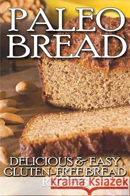 Paleo Bread: Delicious & Easy Gluten-Free Bread Recipes Janice Parker 9781495993718 Createspace - książka