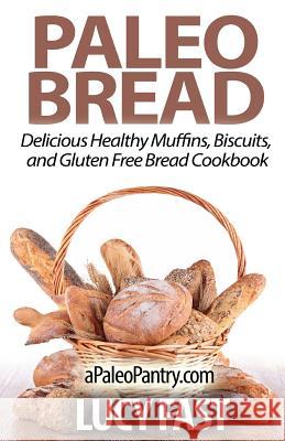 Paleo Bread: Delicious Healthy Muffins, Biscuits, and Gluten Free Bread Cookbook Lucy Fast 9781500947941 Createspace - książka