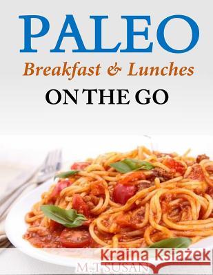 Paleo Breakfast and Lunches on the Go M. T. Susan 9781499311082 Createspace - książka