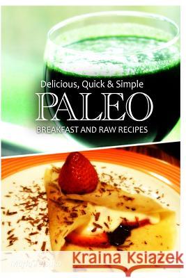 Paleo Breakfast and Raw Recipes - Delicious, Quick & Simple Recipes Marla Tetsuka 9781492902508 Createspace - książka